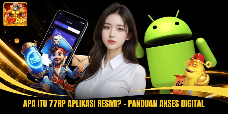 Apa Itu 77RP Aplikasi Resmi? - Panduan Akses Digital