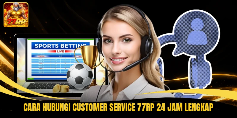 Cara hubungi customer service 77RP 24 jam lengkap