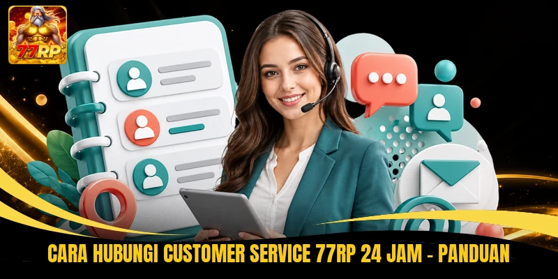 Cara Hubungi Customer Service 77RP 24 Jam - Panduan