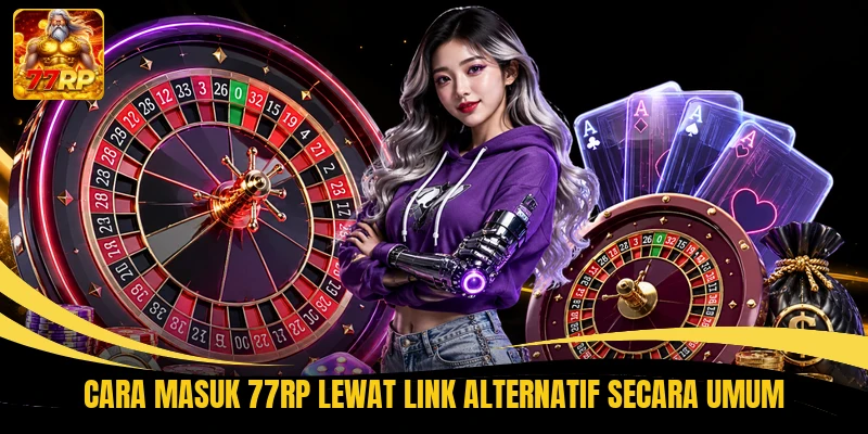 Cara masuk 77RP lewat link alternatif secara umum