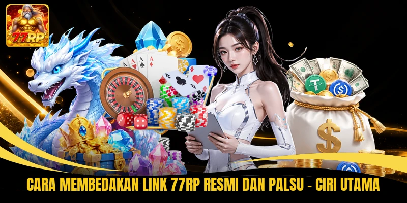 Cara Membedakan Link 77RP Resmi Dan Palsu - Ciri Utama