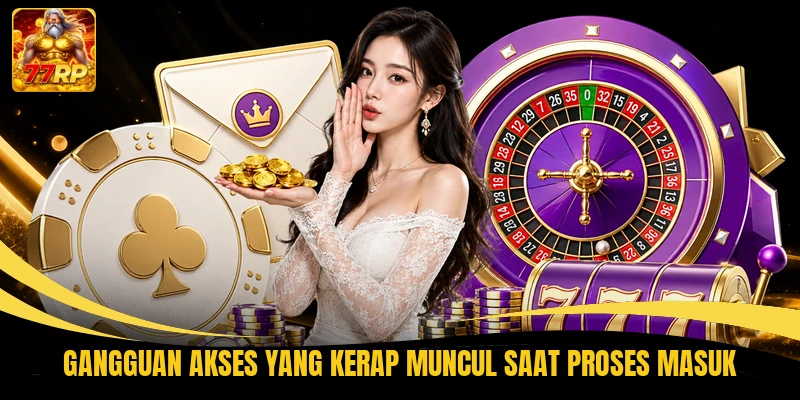 Gangguan akses yang kerap muncul saat proses masuk