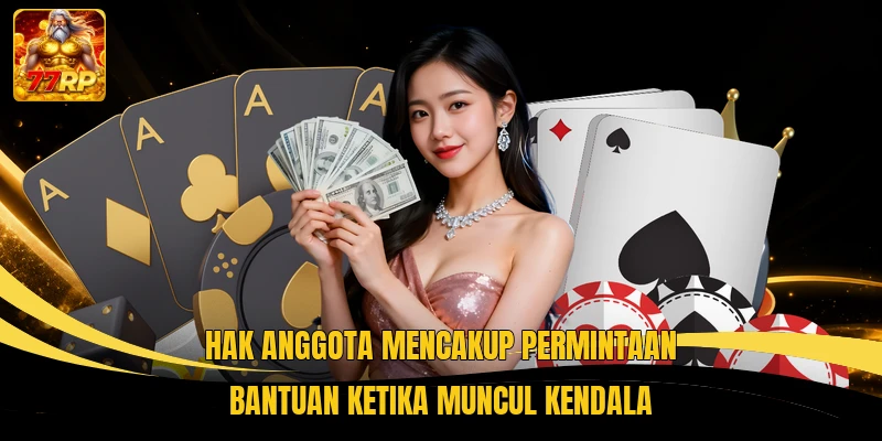 Hak anggota mencakup permintaan bantuan ketika muncul kendala