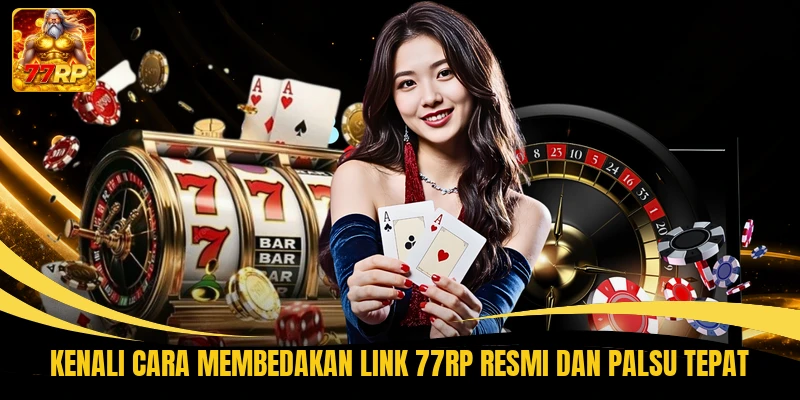 Kenali Cara Membedakan Link 77RP Resmi dan Palsu Tepat