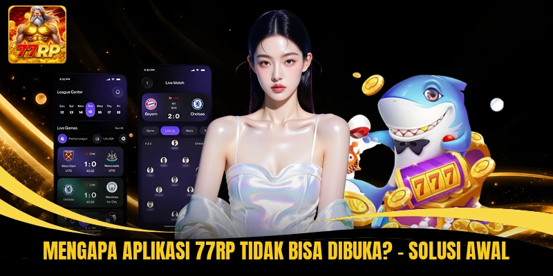 Mengapa Aplikasi 77RP Tidak Bisa Dibuka? - Solusi Awal