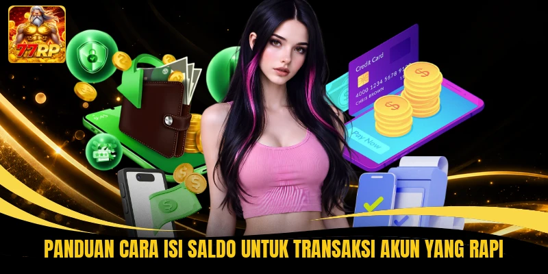 Panduan Cara Isi Saldo untuk transaksi akun yang rapi
