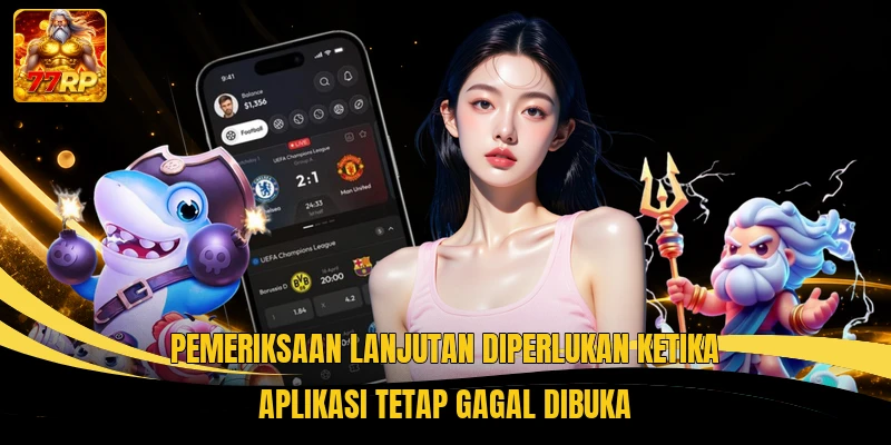 Pemeriksaan lanjutan diperlukan ketika aplikasi tetap gagal dibuka