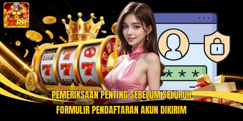 Pemeriksaan penting sebelum seluruh formulir pendaftaran akun dikirim