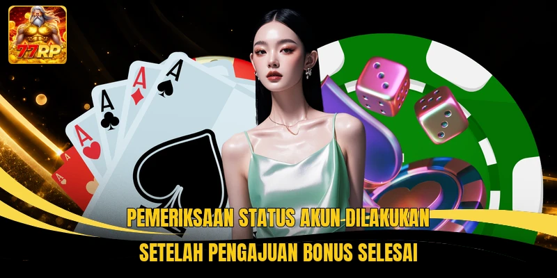 Pemeriksaan status akun dilakukan setelah pengajuan bonus selesai