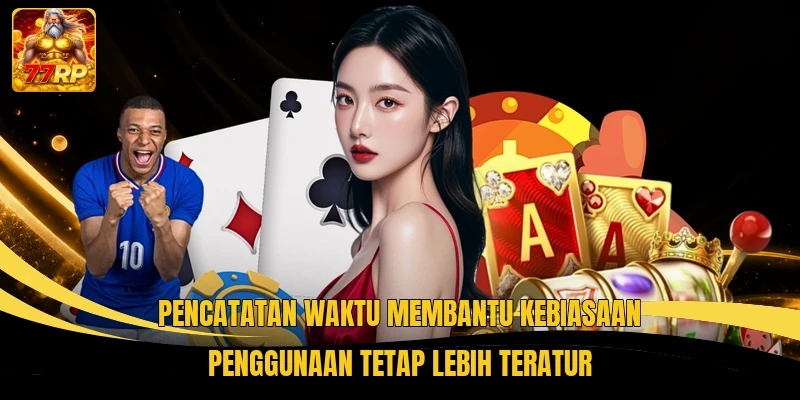 Pencatatan waktu membantu kebiasaan penggunaan tetap lebih teratur