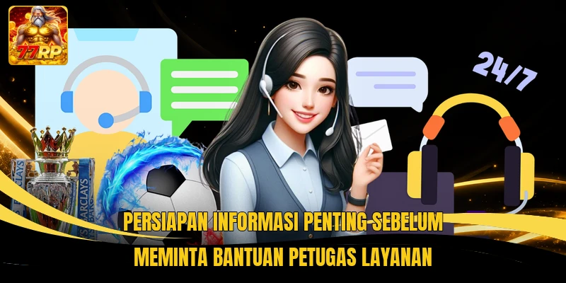 Persiapan informasi penting sebelum meminta bantuan petugas layanan