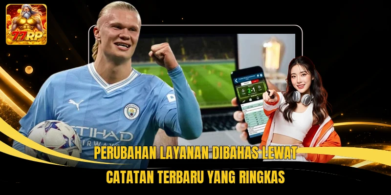 Perubahan layanan dibahas lewat catatan terbaru yang ringkas