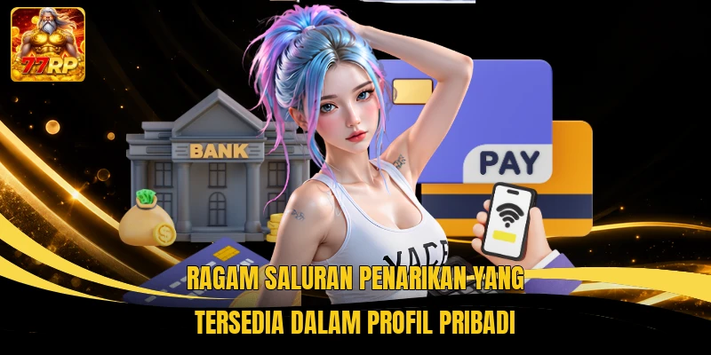 Ragam saluran penarikan yang tersedia dalam profil pribadi