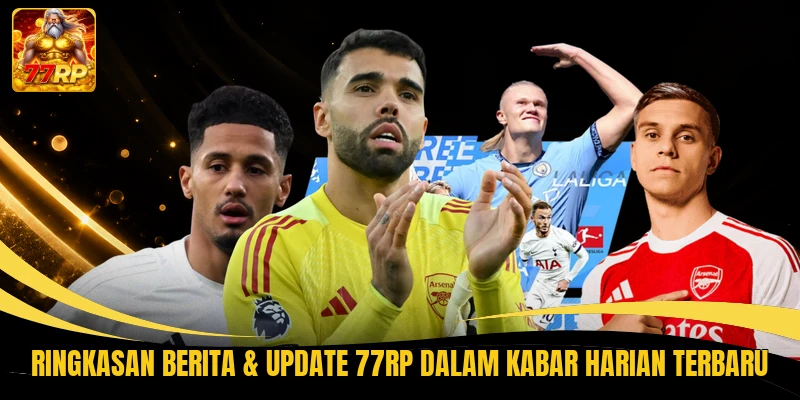 Ringkasan Berita & update 77RP dalam kabar harian terbaru