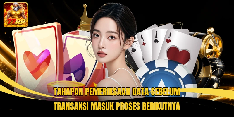 Tahapan pemeriksaan data sebelum transaksi masuk proses berikutnya