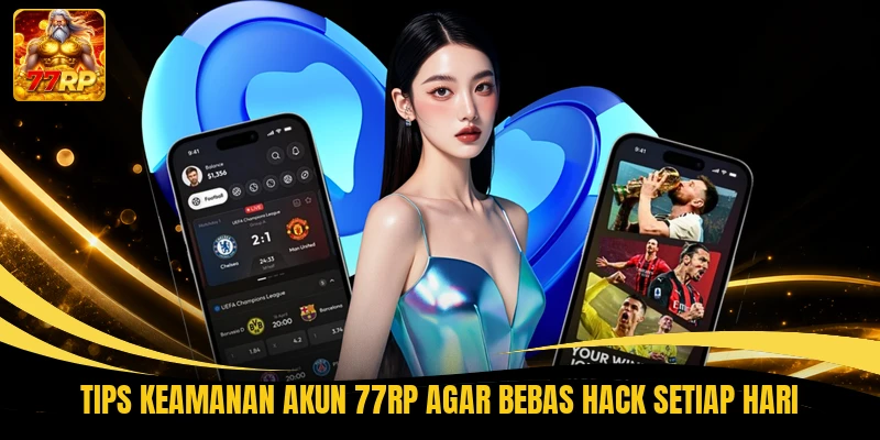 Tips keamanan akun 77RP agar bebas hack setiap hari