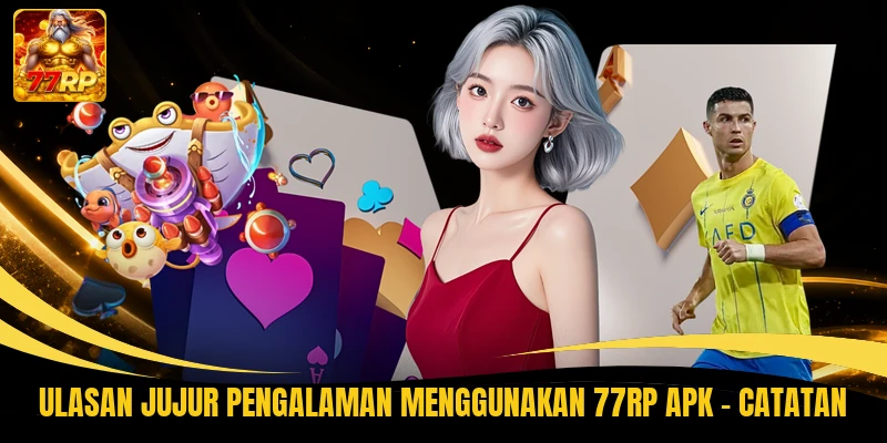 Ulasan Jujur Pengalaman Menggunakan 77RP APK - Catatan